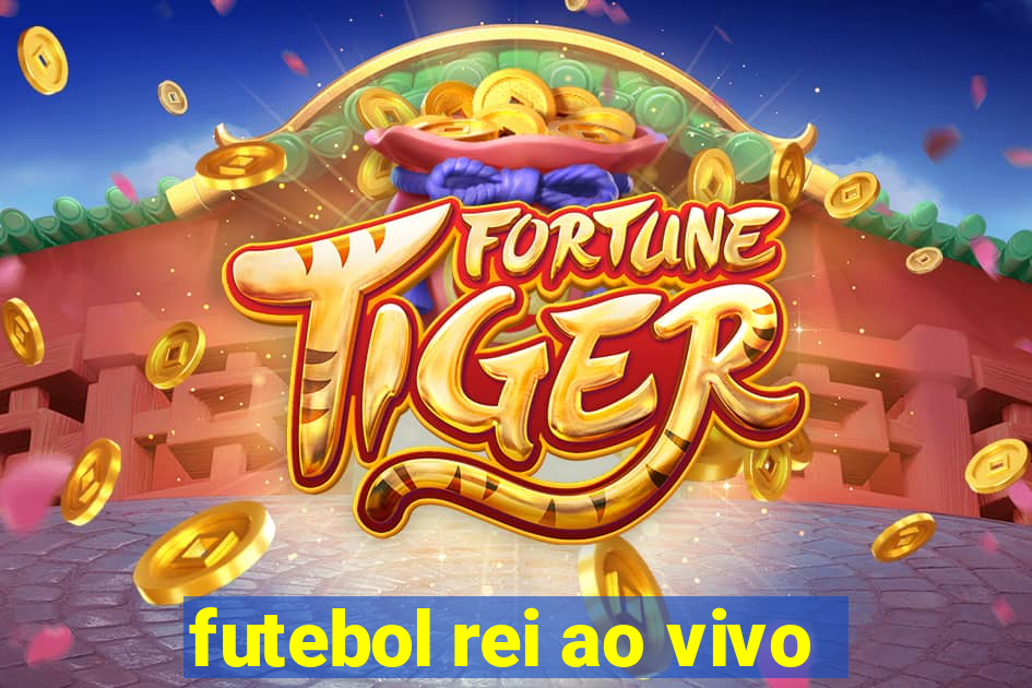 futebol rei ao vivo